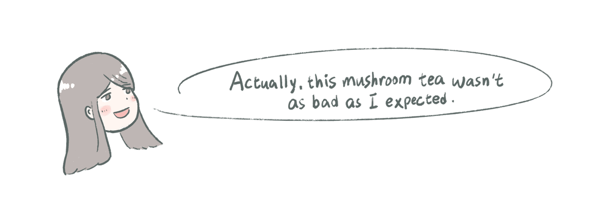 Actually, this mushroom tea wasn't as bad as I expected.